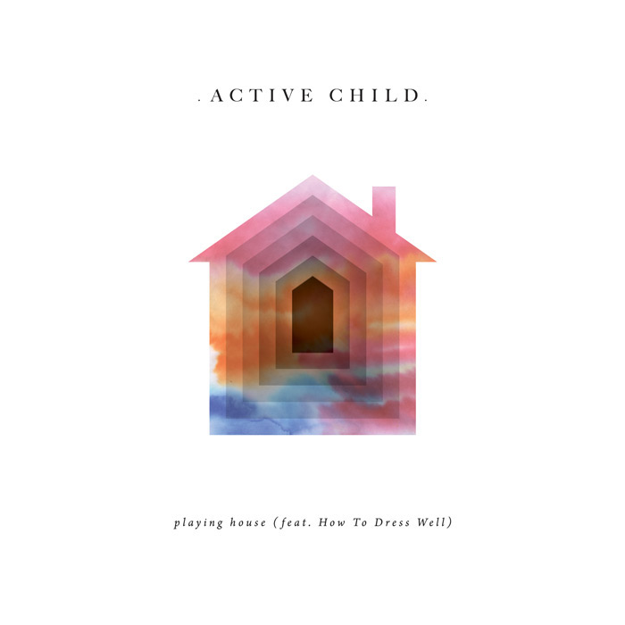 Active Child. «Playing House (feat. How To Dress Well)»