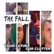 The Fall. «Your Future Our Clutter»