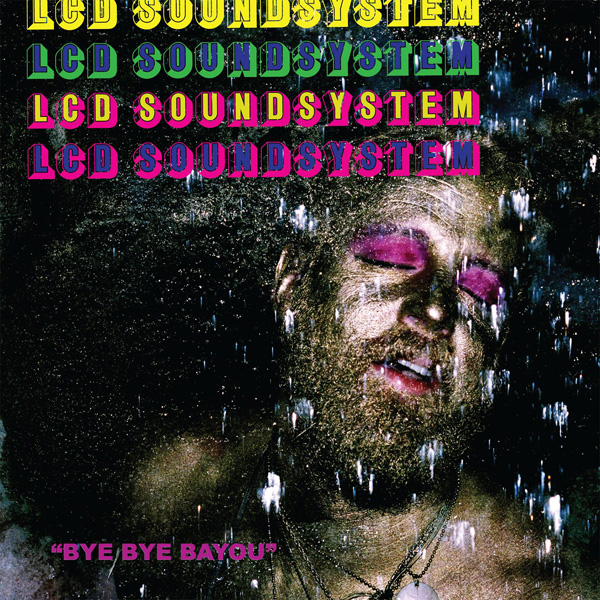LCD Soundsystem. «Bye Bye Bayou»