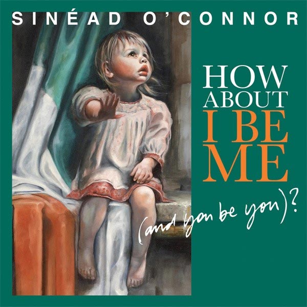 ​Новый альбом Шинейд O'Коннор «How About I Be Me (And You Be You)?» уже доступен для прослушивания в сети.
